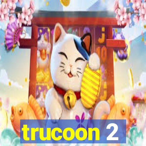 trucoon 2